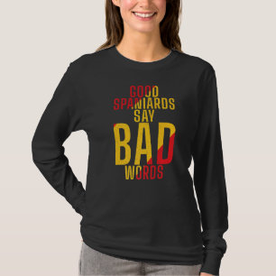 Spanje Goede Spanjaarden zeggen slechte woorden Sp T-shirt