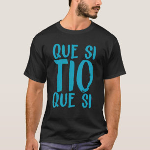 Spanje Que Si Tio Spaans Gezegde Fun Meme Young Pe T-shirt