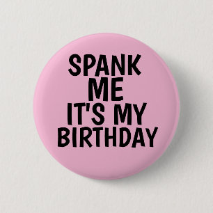 SPANK ME DAT HET MIJN BIRTHDAY-BUTTONNEN ZIJN RONDE BUTTON 5,7 CM