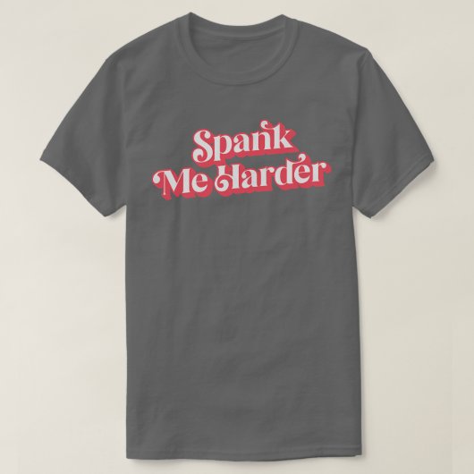 Spank me Harder T-shirt (Design voorkant)