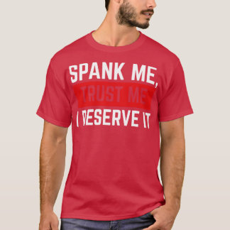 Spank Me Vertrouw me Ik Verdien Het V3 T-shirt