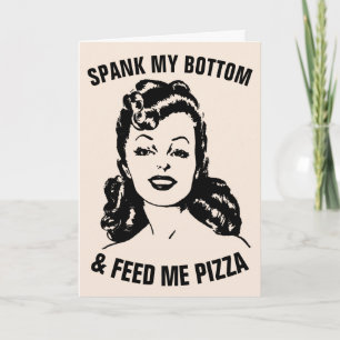 SPANK MIJN BOTTOM EN VOER ME PIZZA RETRO HUUSEWIFE KAART