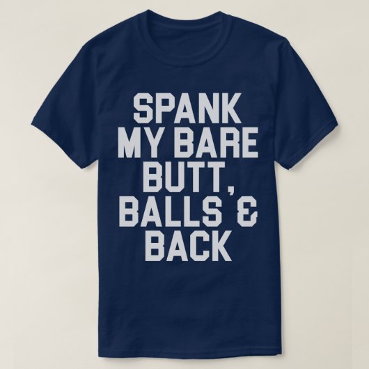 Spank mijn kale kont ballen en rug t-shirt (Design voorkant)