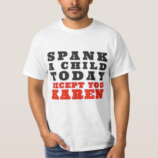 Spank vandaag een kind, behalve jij Karen. T-shirt (Voorkant)