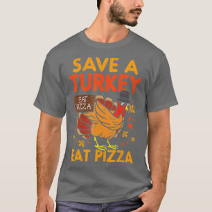 Spara Turkey Eat Pizza Funny Thanksgiving Food Lo T-shirt