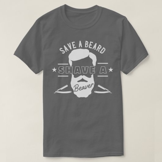 Sparen een Beard Shave a Beaver Funny Gift T-shirt (Design voorkant)