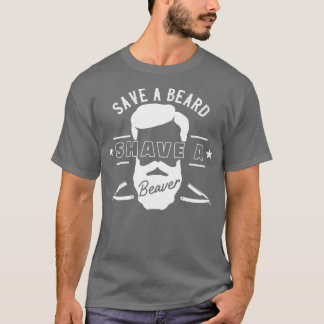 Sparen een Beard Shave a Beaver Funny Gift T-shirt