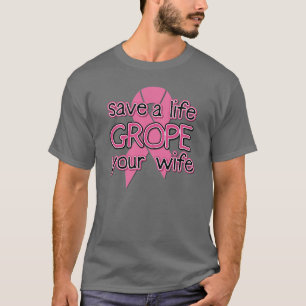 Sparen een Leven, Grope Uw Vrouw ($24.95) T-shirt