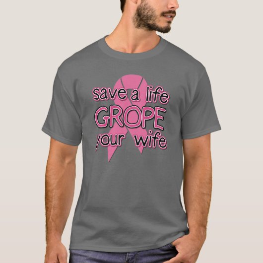 Sparen een Leven, Grope Uw Vrouw ($24.95) T-shirt (Voorkant)