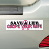 Sparen een Leven, Grope Uw Vrouw ($4.95) Bumpersticker (Op auto)