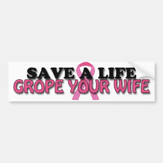 Sparen een Leven, Grope Uw Vrouw ($4.95) Bumpersticker (Voorkant)