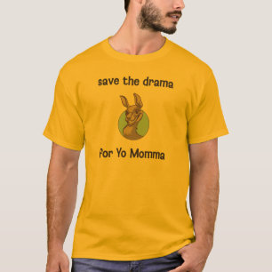 Sparen het drama voor Yo Momma T-shirt
