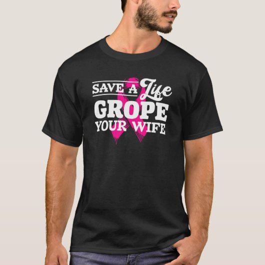 Sparen het Leven Grope Uw Geestesband van de Borst T-shirt (Voorkant)