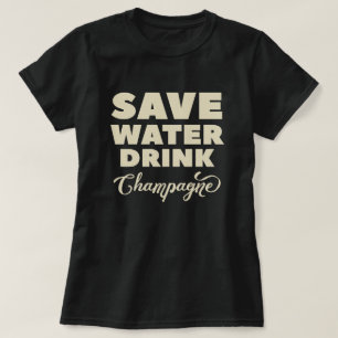 Sparen Water, Drink Champagne T-shirt