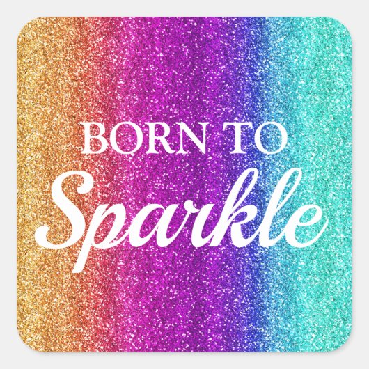 Sparkly Rainbow Gradient Glitter Born to Sparkle Vierkante Sticker (Voorkant)