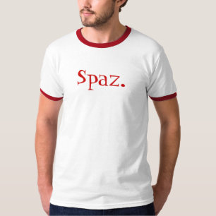Spaz. Ben jij er een? T-shirt