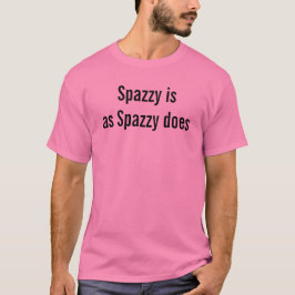 Spazzy is net zo spazzy als grappig citeert fun Go T-shirt