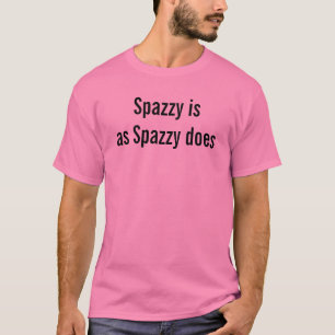 Spazzy is net zo spazzy als grappig citeert fun Go T-shirt