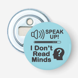 Speak Up – I Don’t Read Minds Funny Communication  Button Flesopener