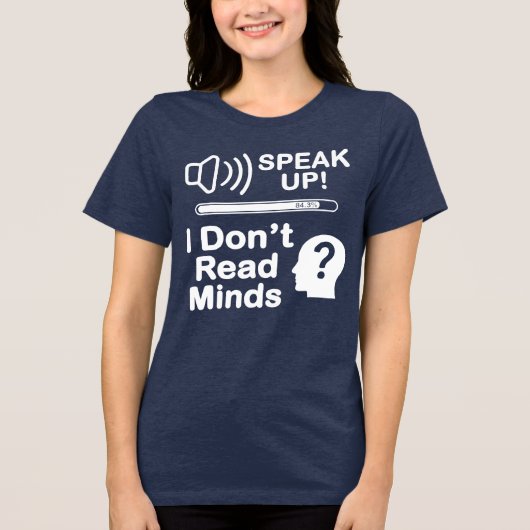 Speak Up – I Don’t Read Minds Funny Communication Tri-Blend Shirt (Voorkant)