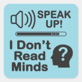 Speak Up – I Don’t Read Minds Funny Communication Vierkante Sticker (Voorkant)