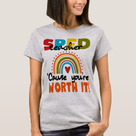 Speciaal Onderwijs SPED Leraar Omdat Jij Het Waard T-shirt