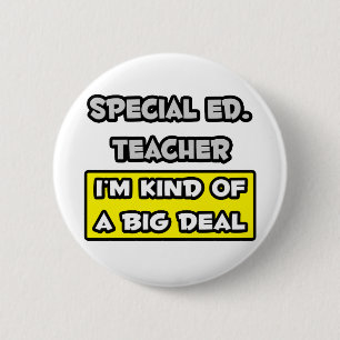 Special Ed. Leraar ... Ik ben een soort Big Deal Ronde Button 5,7 Cm