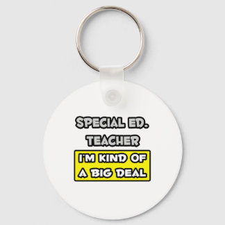 Special Ed. Leraar ... Ik ben een soort Big Deal Sleutelhanger