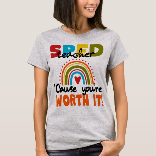 Special Edu SPED Teacher Cause You’re Worth It T-shirt (Voorkant)