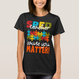 Special Education SPED teacher cause you matter   T-shirt