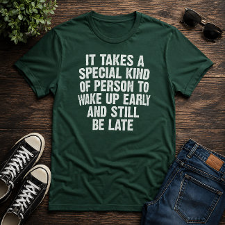Speciale persoon wordt vroeg wakker en toch te laa t-shirt