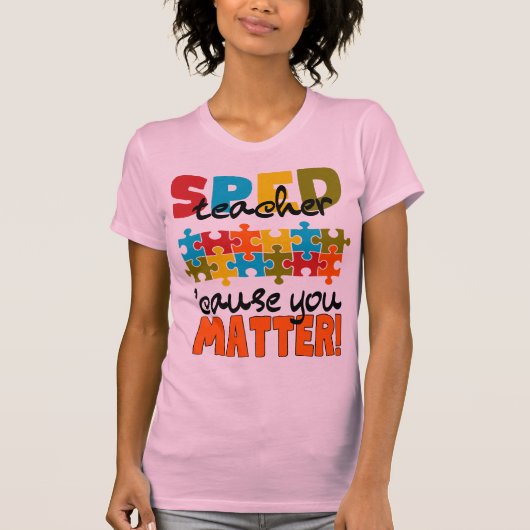 SPED teacher cause you matter   T-shirt (Voorkant)