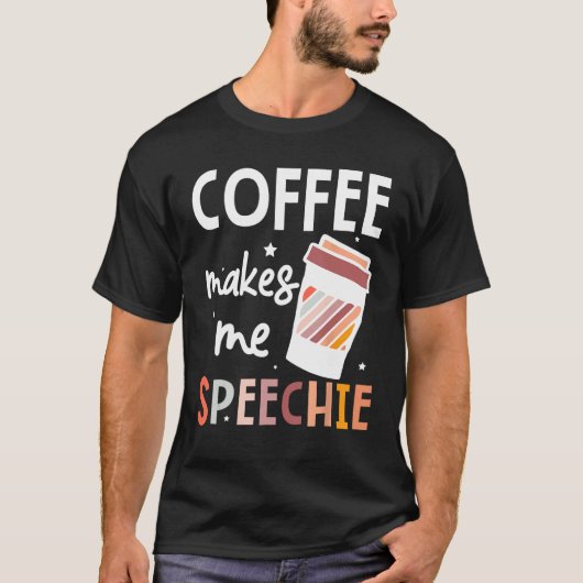Speech Language Pathologist Coffee Makes Me Speech T-shirt (Voorkant)