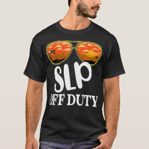 Speech Language Pathologist Off Duty Sunbril be T-shirt