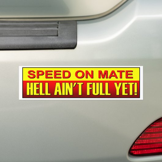 Speed On Mate Hell Ain't Full Yet. Speeding driver Bumpersticker (Op auto)