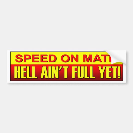 Speed On Mate Hell Ain't Full Yet. Speeding driver Bumpersticker (Voorkant)