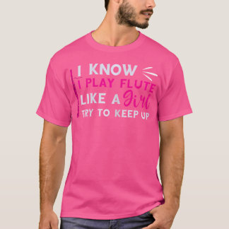 Speel als een meisje fluitspeler fluitist muziekin t-shirt