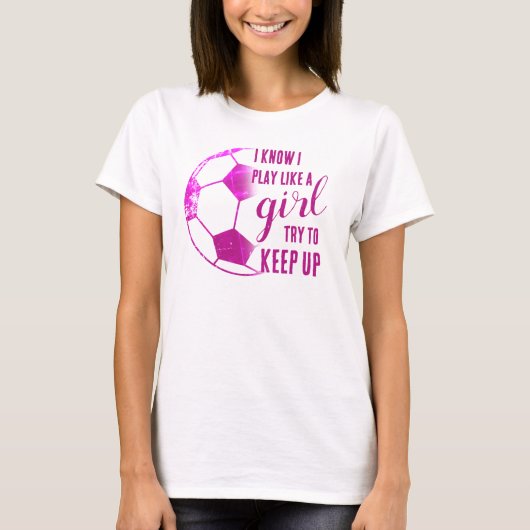 Speel als een meisje voetbal t-shirt (Voorkant)