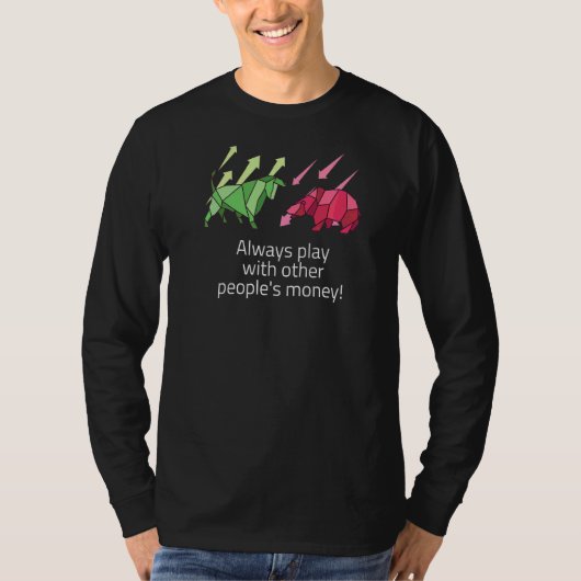 Speel altijd met het geld van anderen t-shirt (Voorkant)