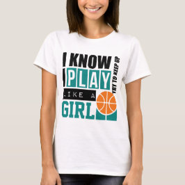 Speel Basketball als een meisje T-shirt