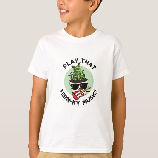 Speel dat Fern-ky Music Funny Plant Pun T-shirt (Voorkant)