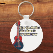 Speel de gitaar zoals er geen morgen is. sleutelhanger (Voorkant)