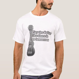 Speel de gitaar zoals er geen morgen is t-shirt