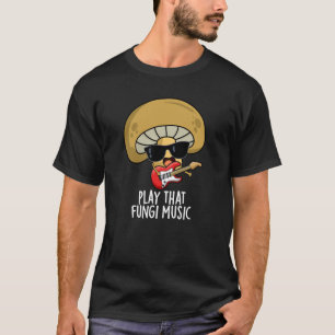 Speel die schimmelmuziek Funny Mushroom Pun Dark B T-shirt