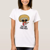 Speel die schimmelmuziek Funny Mushroom Pun T-shirt (Voorkant)