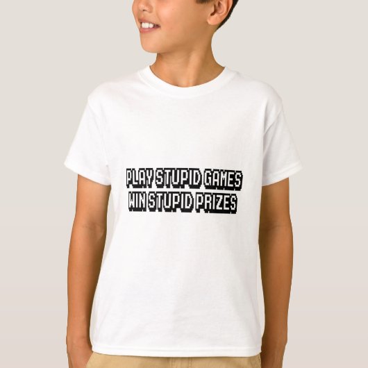 Speel domme games Win stomme prijzen T-shirt (Voorkant)