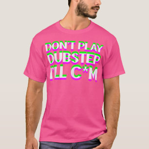 Speel geen Dubstep EDM Music DJ Rave Techno Party T-shirt