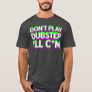 Speel geen Dubstep EDM-muziek DJ Raveechno Party g T-shirt