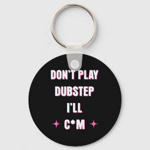Speel geen Dubstep Ik  Sleutelhanger