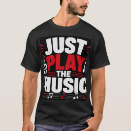 Speel gewoon de muziek t-shirt